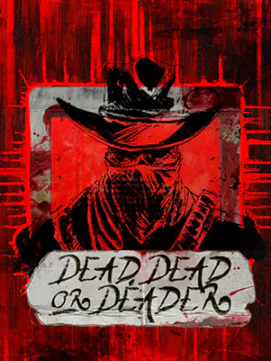 Dead, Dead Or Deader